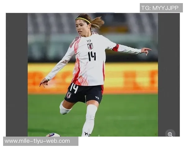 日本女足征战意大利和挪威名单公布长谷川唯领衔20名海外留洋球员